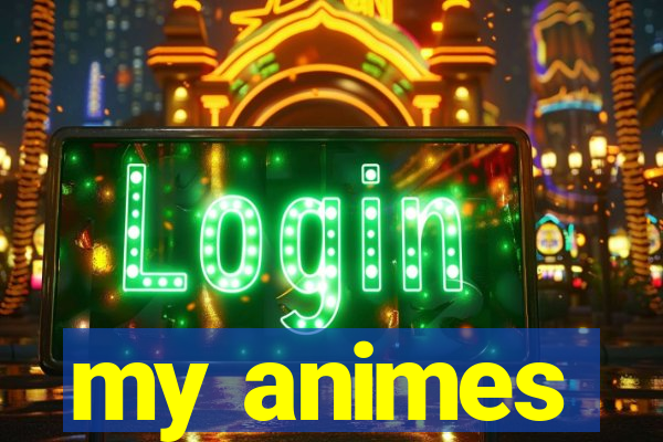 my animes